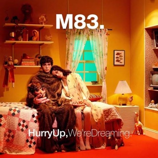 Hurry Up, We're Dreaming · M83 Hurry Up, We're Dreaming · M83